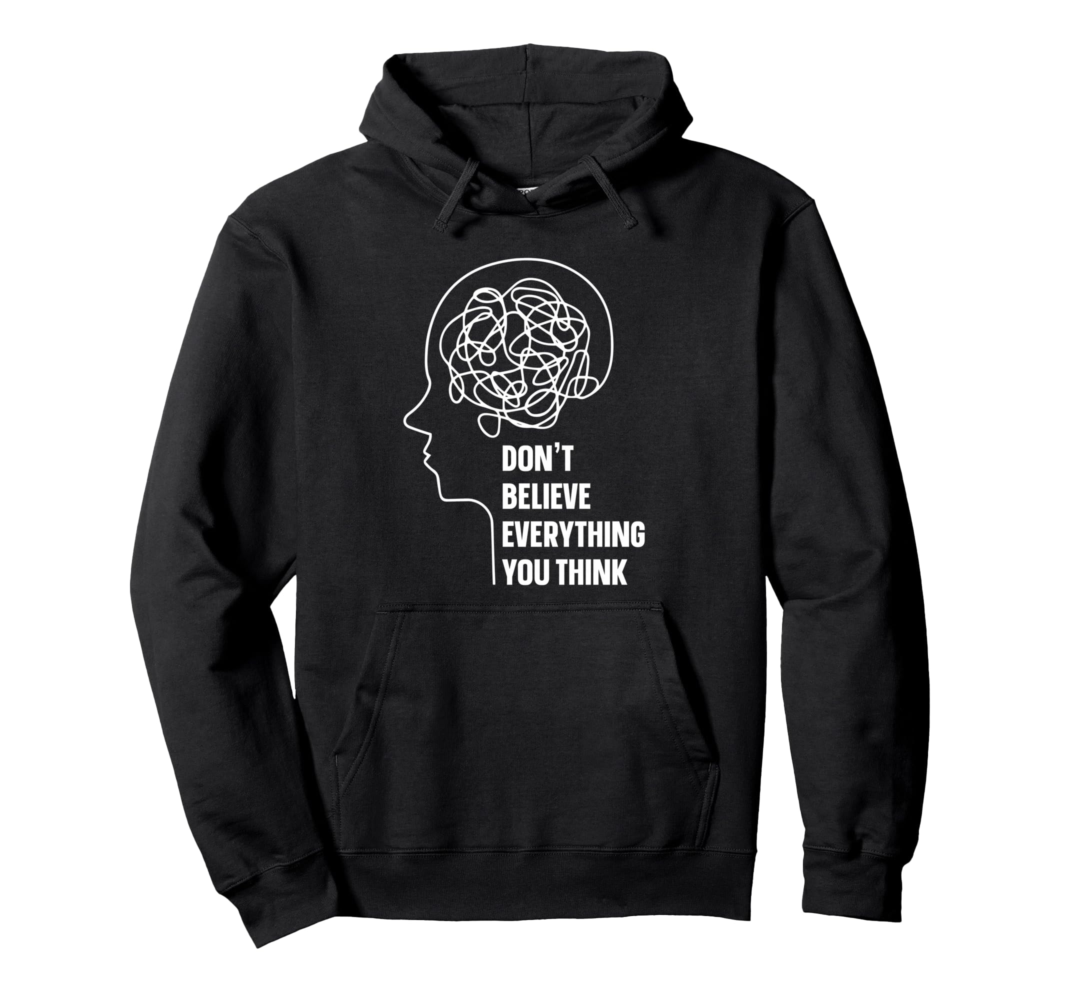 Dont Believe Everything You Think Mental Hoodie - Graphic Print Men Women - T-Shirt, Sweatshirt, Hoodie