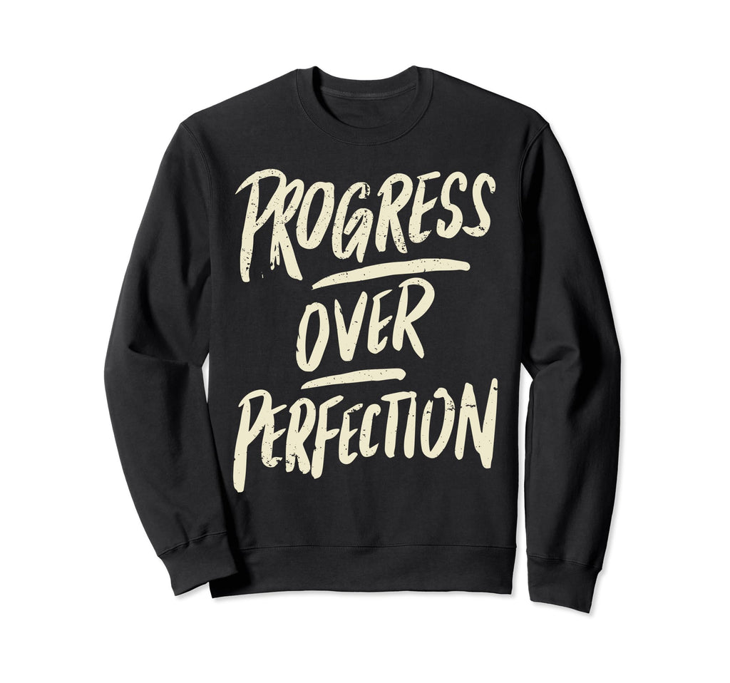 Progress Over Perfection Positivity Sweatshirt - Streetwear Style Men Women - T-Shirt, Sweatshirt, Hoodie