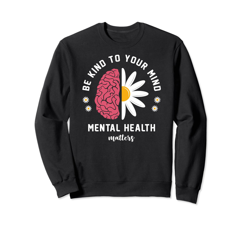 Be Kind To Your Mind Daisy Flower Sweatshirt - Streetwear Style for Adults - T-Shirt, Sweatshirt, Hoodie