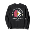 Be Kind To Your Mind Daisy Flower Sweatshirt - Streetwear Style for Adults - T-Shirt, Sweatshirt, Hoodie