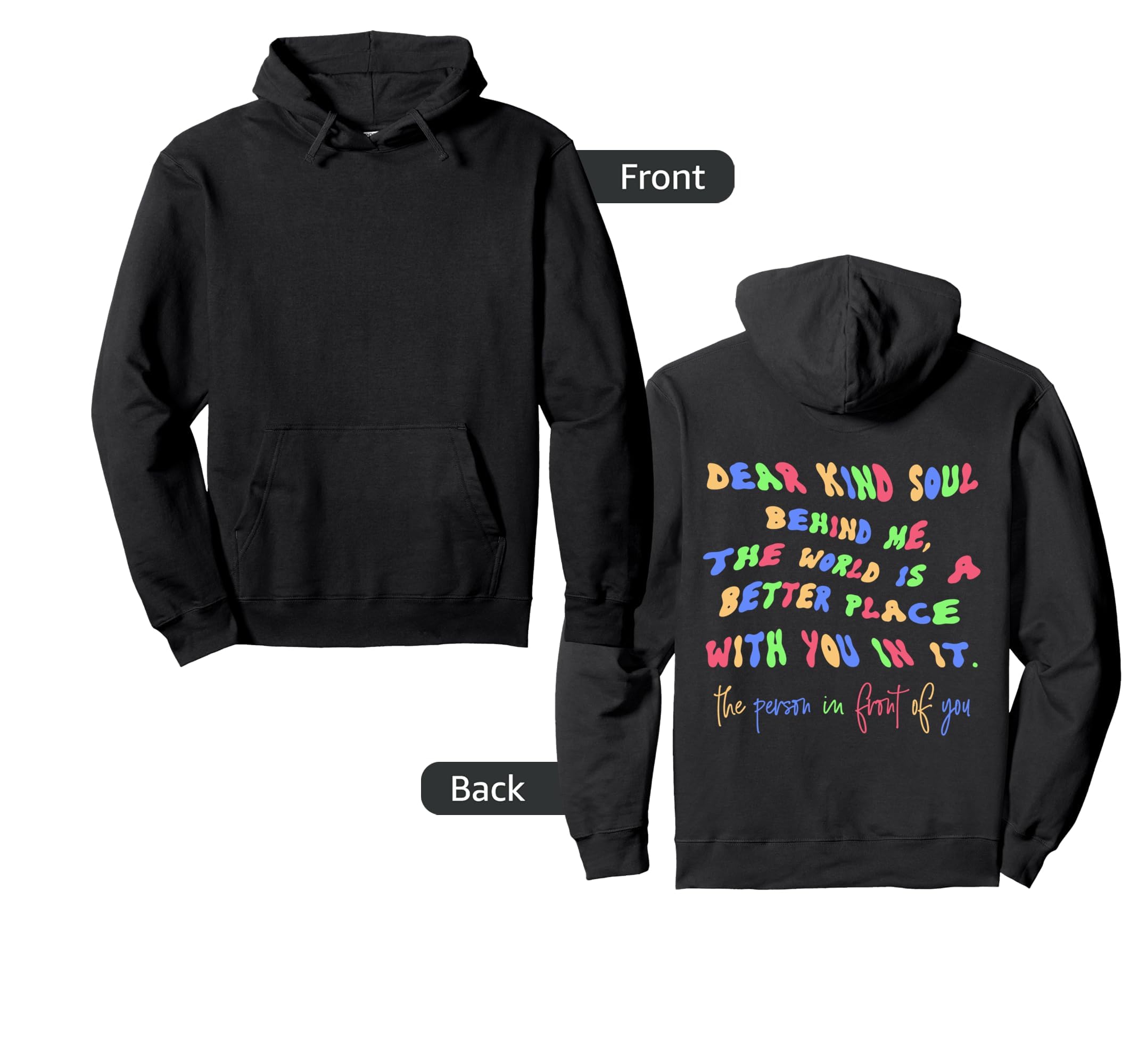 Dear Kind Soul Behind Me Be Kind You Hoodie - Streetwear Style for Adults - T-Shirt, Sweatshirt, Hoodie