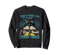 Thats What I Do I Read Books And I Sweatshirt - Streetwear Style Unisex - T-Shirt, Sweatshirt, Hoodie