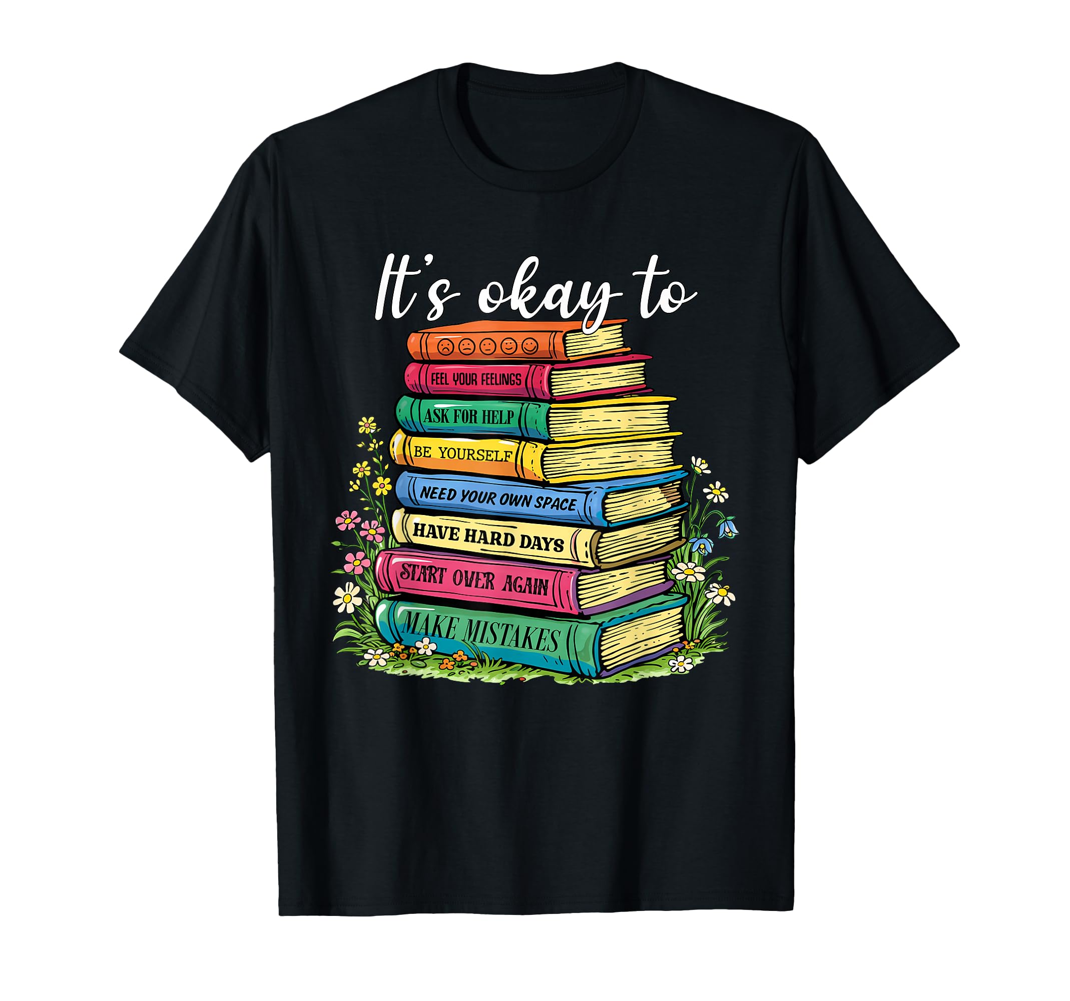 Its Okay To Feel Your Feeling Mental T-Shirt - Trendy Graphic Men Women - T-Shirt, Sweatshirt, Hoodie