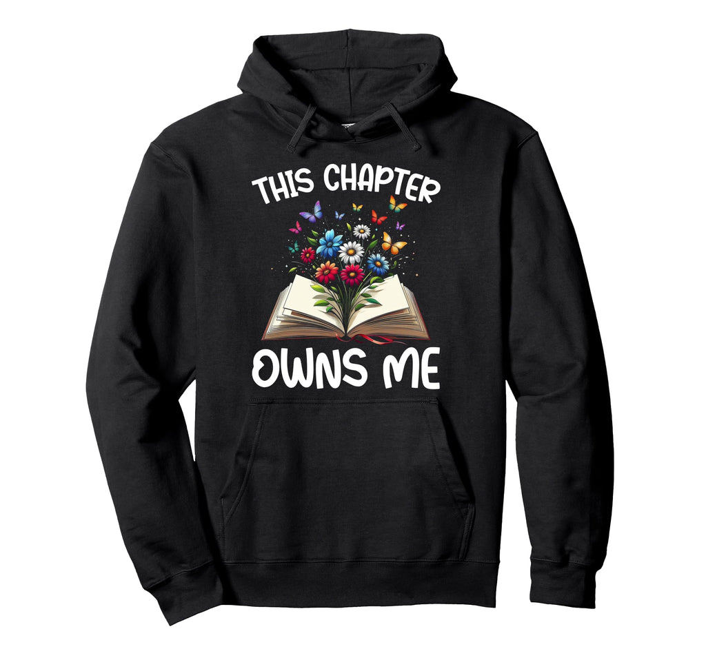 This Chapter Owns Me Flowers Book Lover Hoodie - Novelty Apparel Men Women - T-Shirt, Sweatshirt, Hoodie