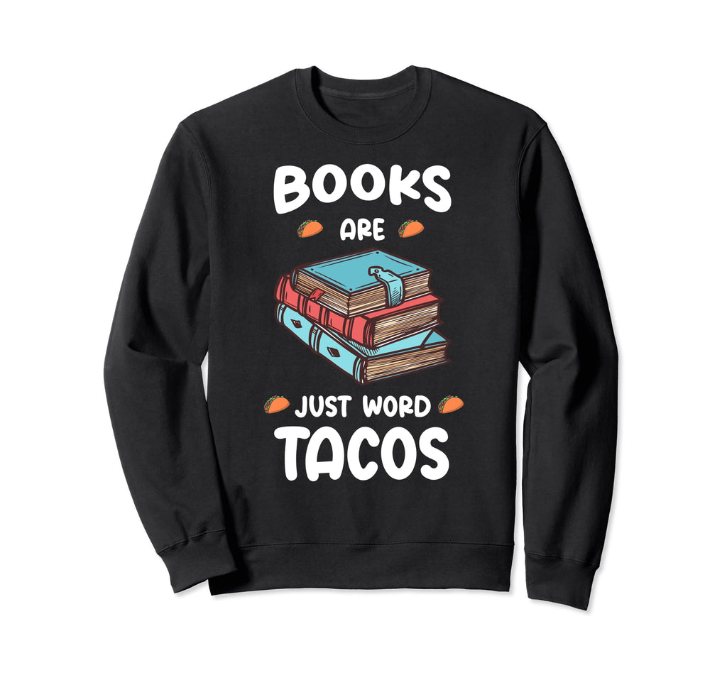Books Are Just Word Tacos Avid Sweatshirt - Graphic Print for Adults - T-Shirt, Sweatshirt, Hoodie