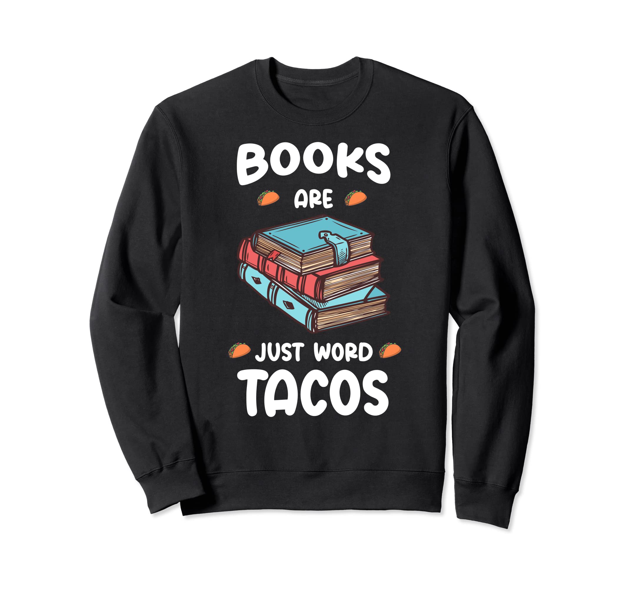 Books Are Just Word Tacos Avid Sweatshirt - Graphic Print for Adults - T-Shirt, Sweatshirt, Hoodie