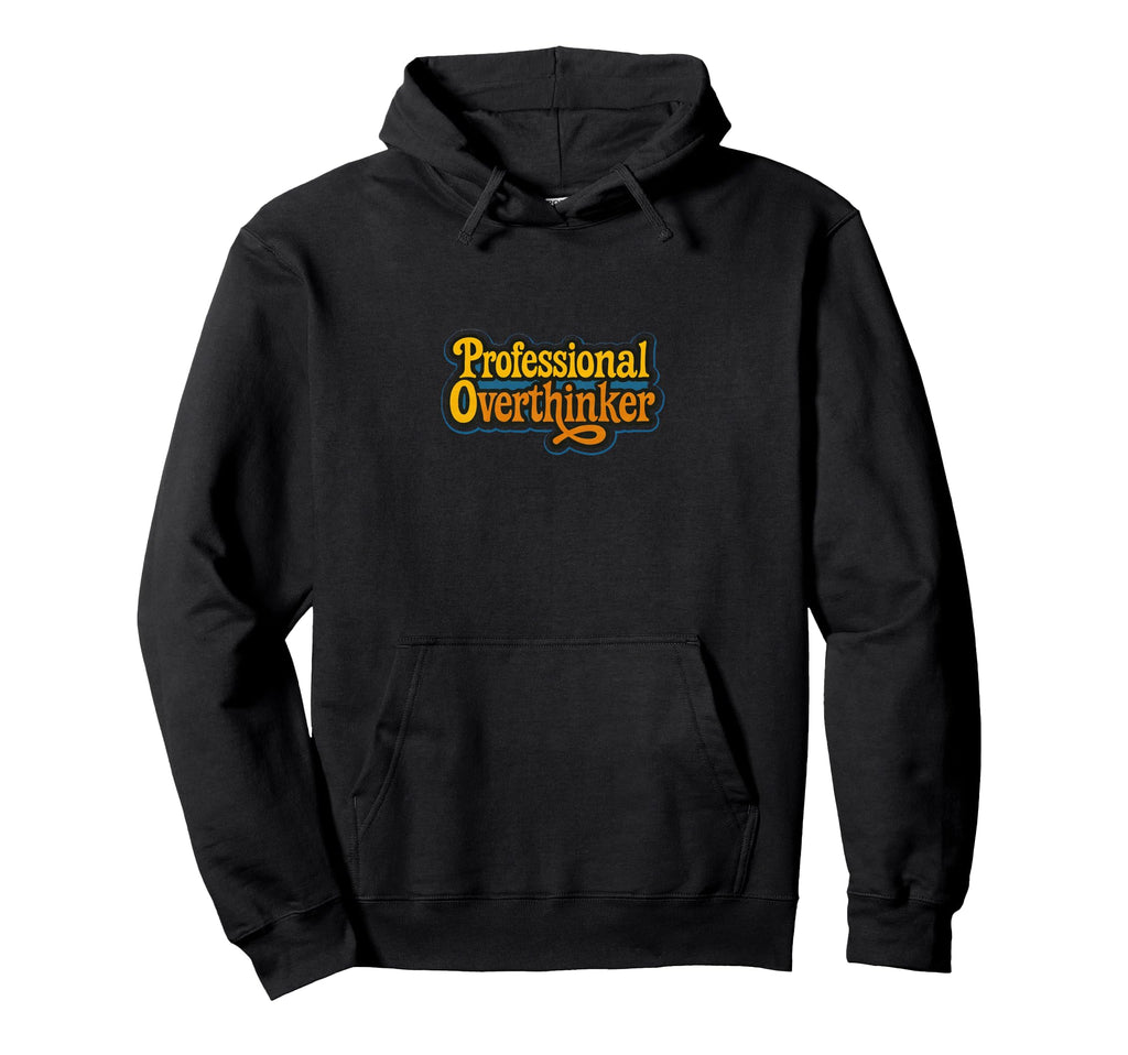Professional Overthinker Funny Relatable Hoodie - Unique Graphic Unisex - T-Shirt, Sweatshirt, Hoodie