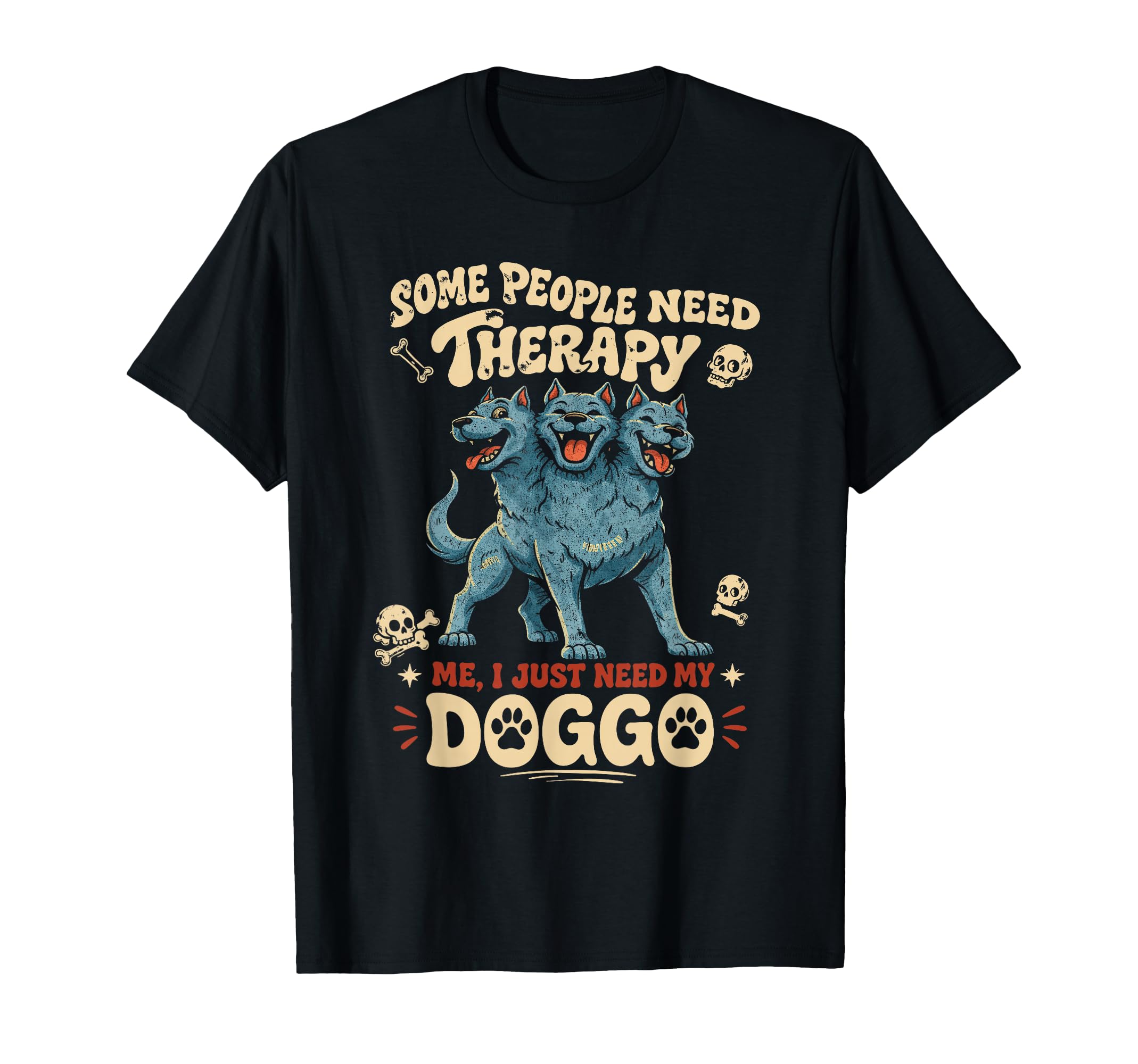 Cerberus Some People Need Therapy I Just T-Shirt - Streetwear Style Unisex - T-Shirt, Sweatshirt, Hoodie