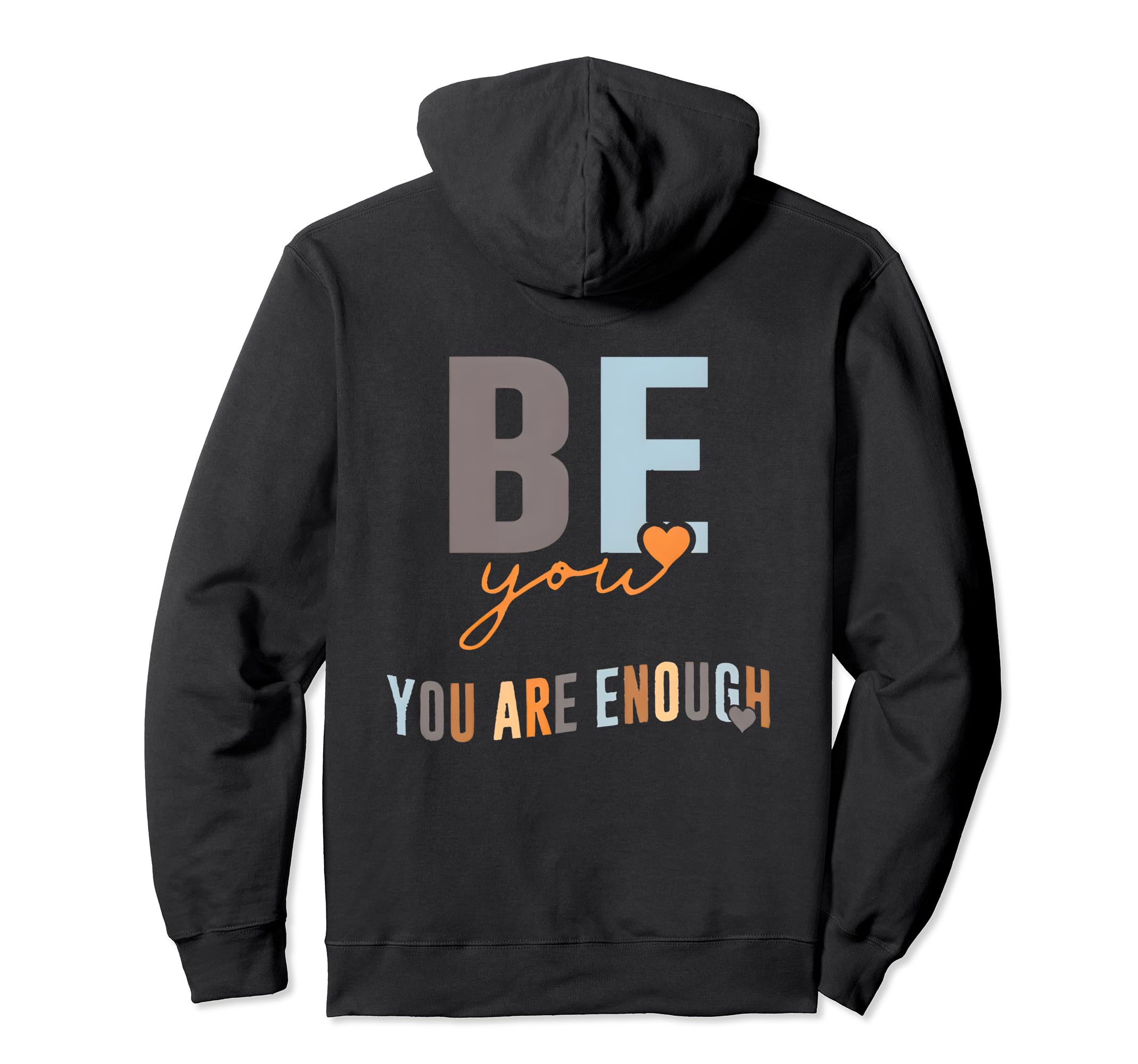 Be You You Are Enough Sweatshirt - Streetwear Style for Adults - T-Shirt, Sweatshirt, Hoodie