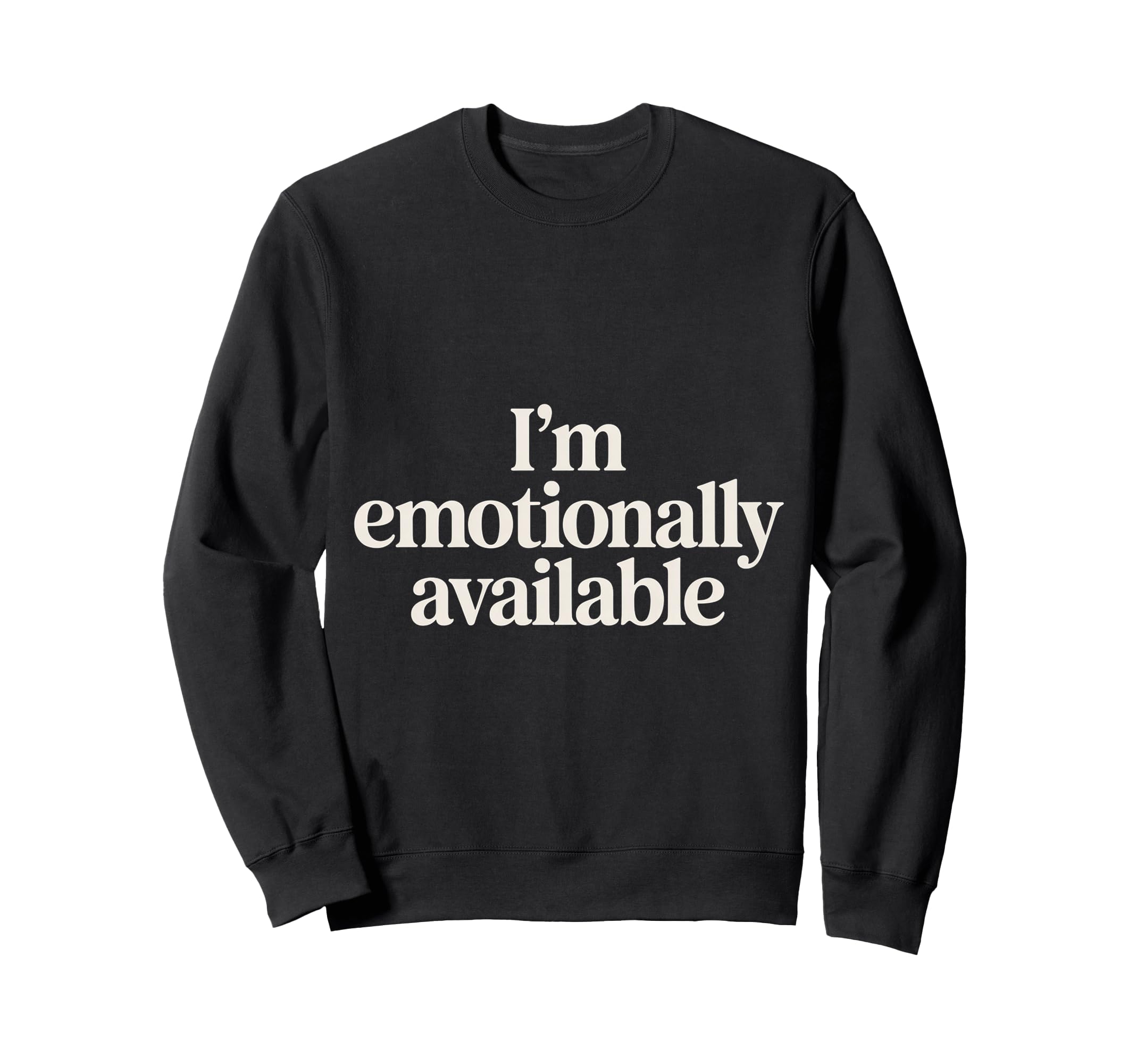 Im Emotionally Available Self Care Sweatshirt - Graphic Print Men Women - T-Shirt, Sweatshirt, Hoodie