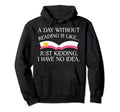 Day Without Reading Is Like Just Kidding Hoodie - Minimalist Print Unisex - T-Shirt, Sweatshirt, Hoodie