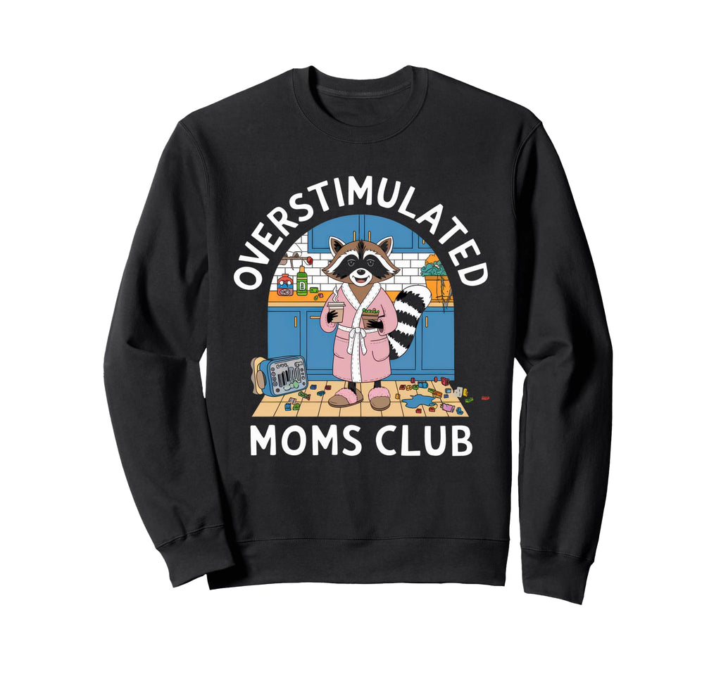 Overstimulated Moms Club Mom Sweatshirt - Trendy Graphic for Adults - T-Shirt, Sweatshirt, Hoodie