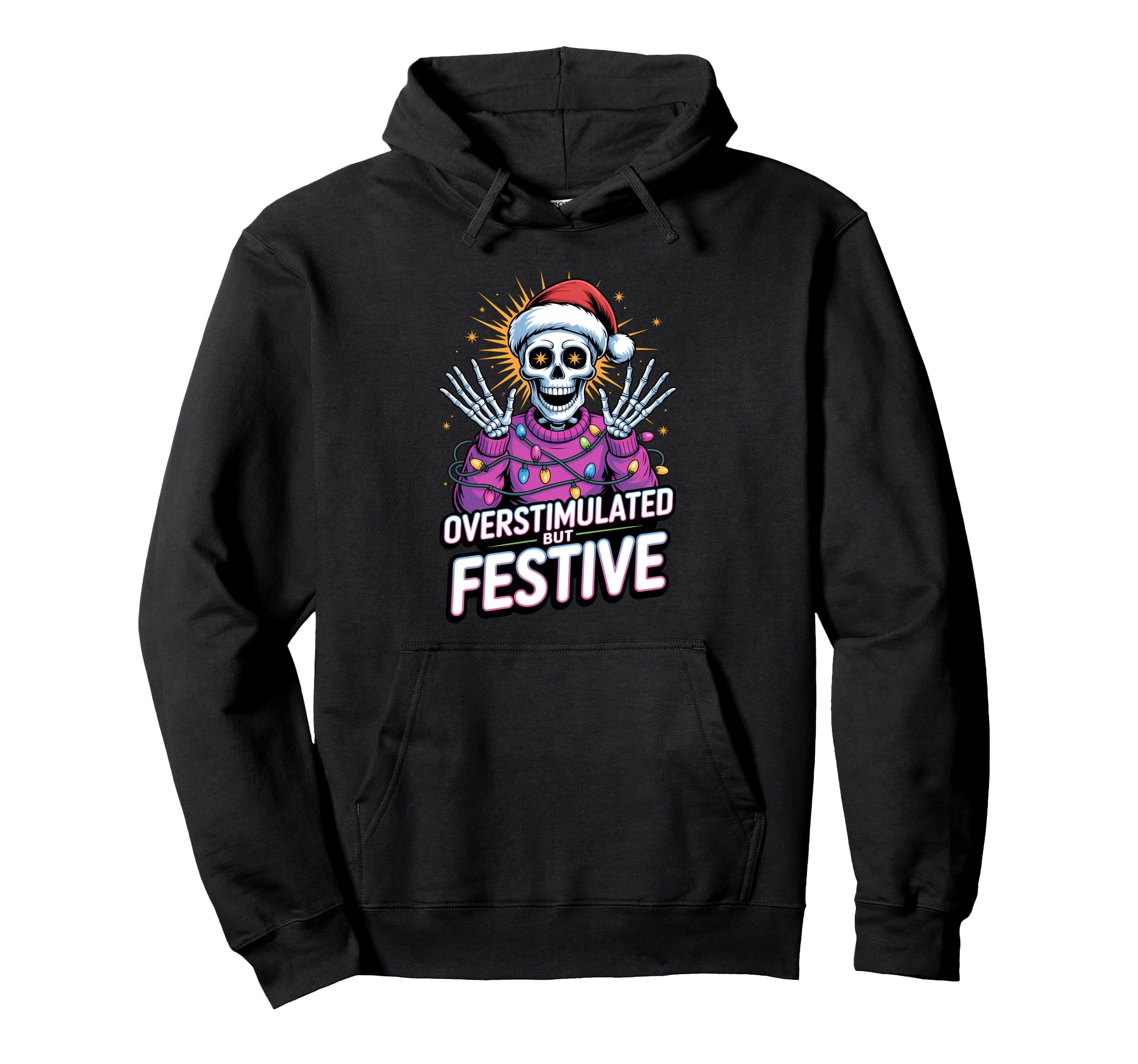 Overstimulated But Festive Skeleton Hoodie - Novelty Apparel Men Women - T-Shirt, Sweatshirt, Hoodie
