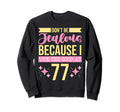 Dont Be Jealous Because I This Good 77 Sweatshirt - Unique Graphic Unisex - T-Shirt, Sweatshirt, Hoodie