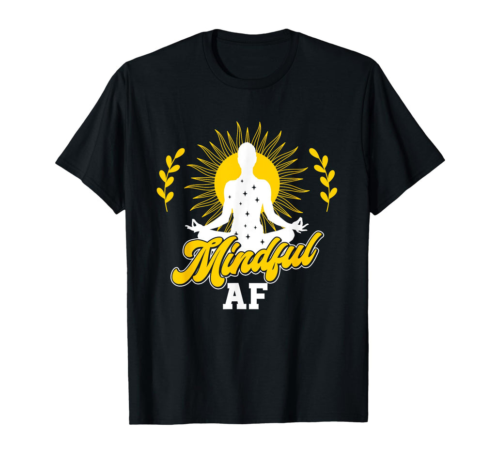 Mindful Af Meditation Spiritual T-Shirt - Streetwear Style for Adults - T-Shirt, Sweatshirt, Hoodie