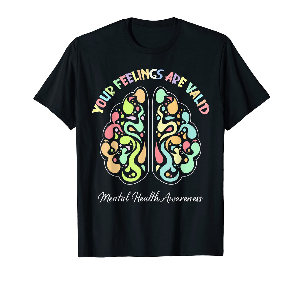 Your Feelings Are Valid Mental Health T-Shirt - Graphic Print Unisex - T-Shirt, Sweatshirt, Hoodie