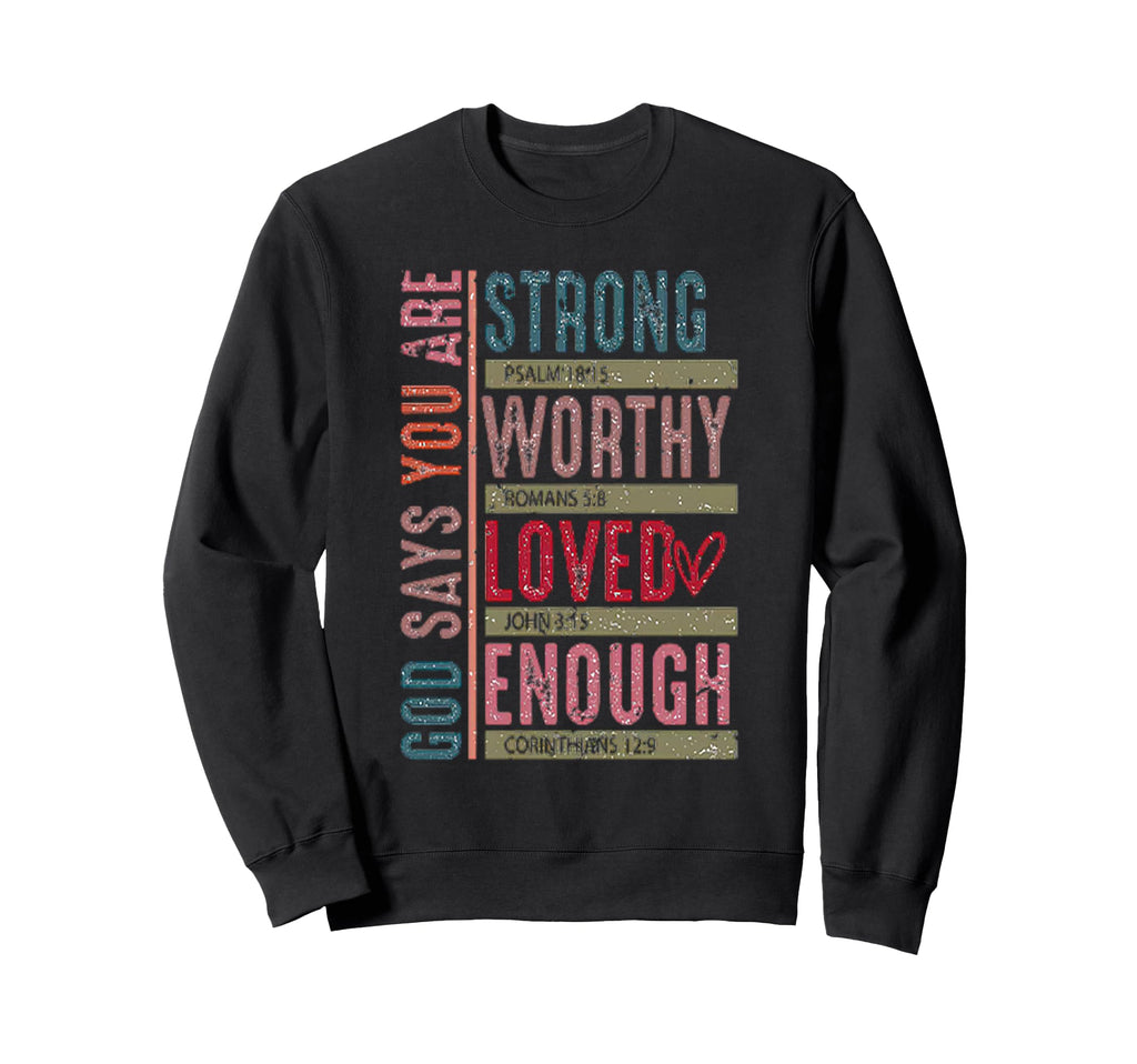 God Says You Are Strong Worthy Loved Sweatshirt - Unique Graphic Unisex - T-Shirt, Sweatshirt, Hoodie