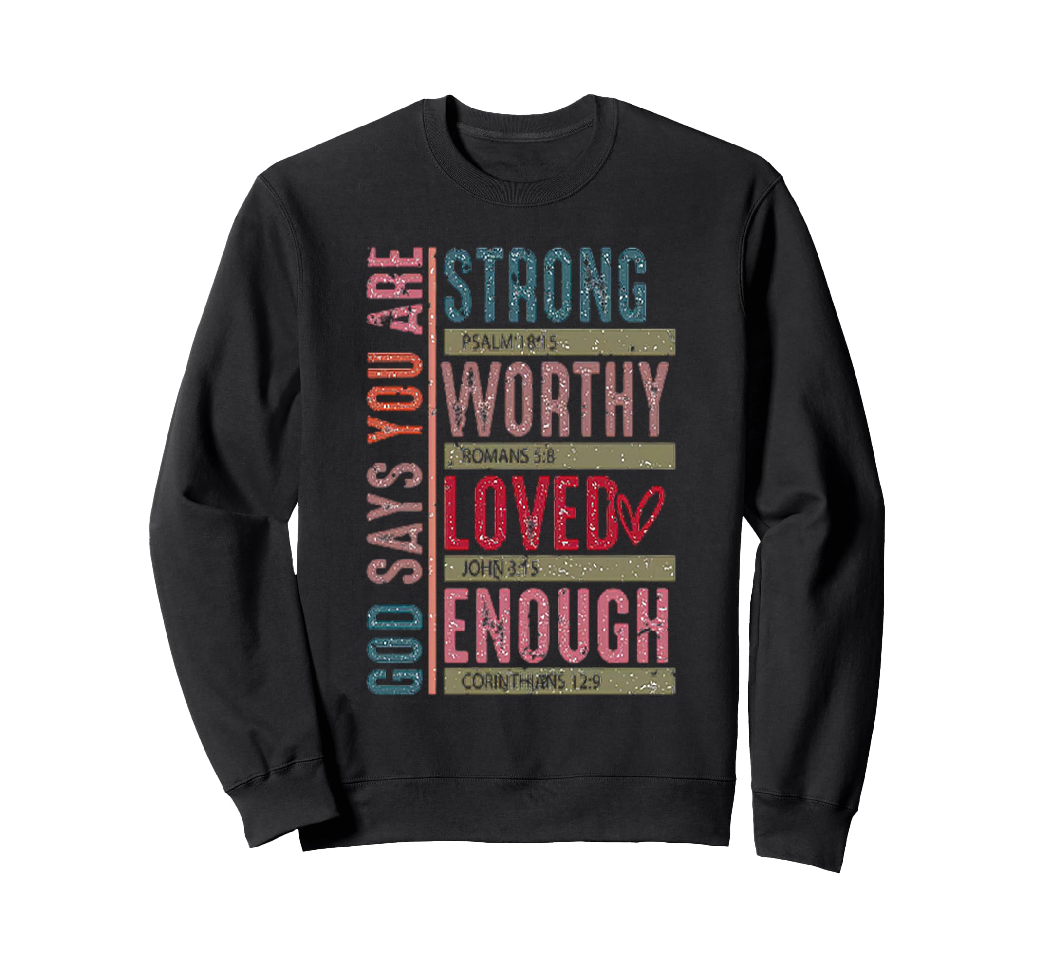 God Says You Are Strong Worthy Loved Sweatshirt - Unique Graphic Unisex - T-Shirt, Sweatshirt, Hoodie