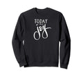 Today I Choose Joy Sweatshirt - Trendy Graphic for Adults - T-Shirt, Sweatshirt, Hoodie