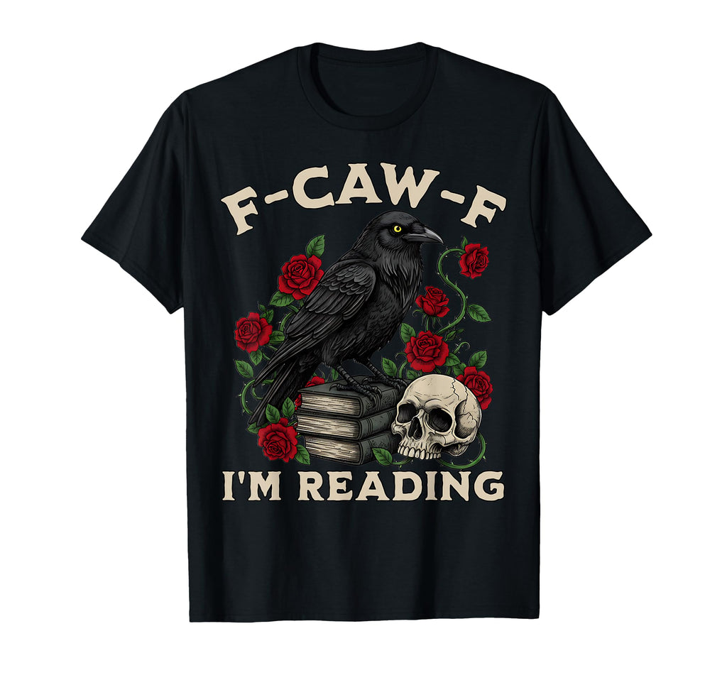 F Caw F Im Reading Crow Book Lover Funny T-Shirt - Custom Art Print Unisex - T-Shirt, Sweatshirt, Hoodie