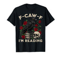 F Caw F Im Reading Crow Book Lover Funny T-Shirt - Custom Art Print Unisex - T-Shirt, Sweatshirt, Hoodie
