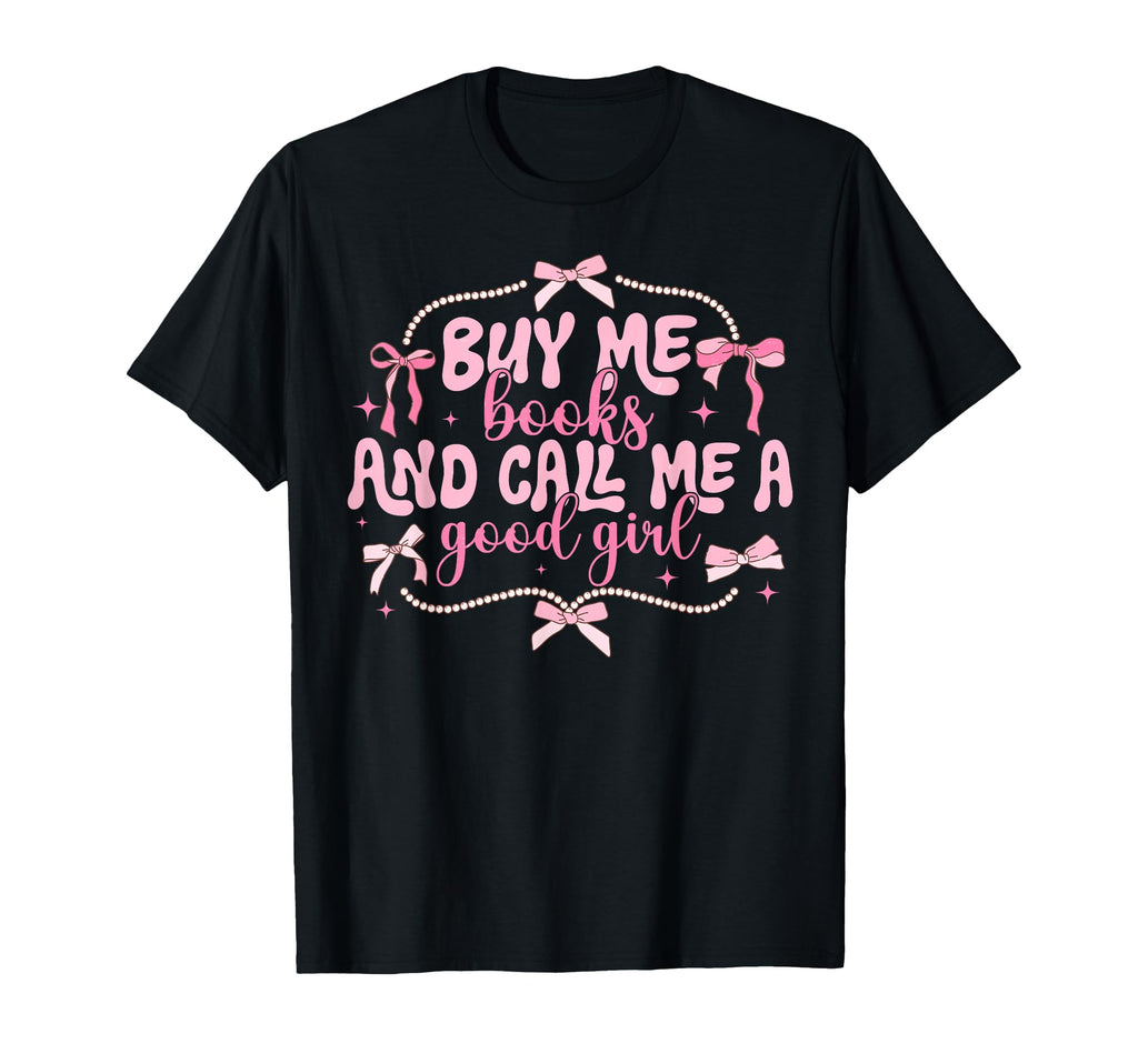 Buy Me Books And Call Me Good T-Shirt - Streetwear Style for Adults - T-Shirt, Sweatshirt, Hoodie