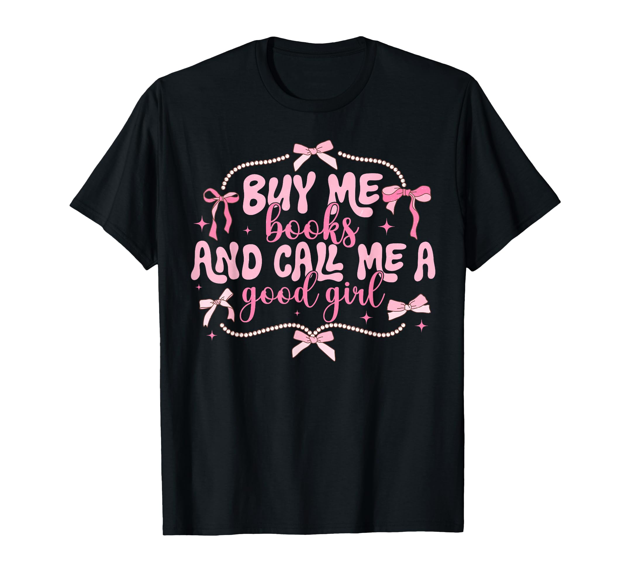 Buy Me Books And Call Me Good T-Shirt - Streetwear Style for Adults - T-Shirt, Sweatshirt, Hoodie