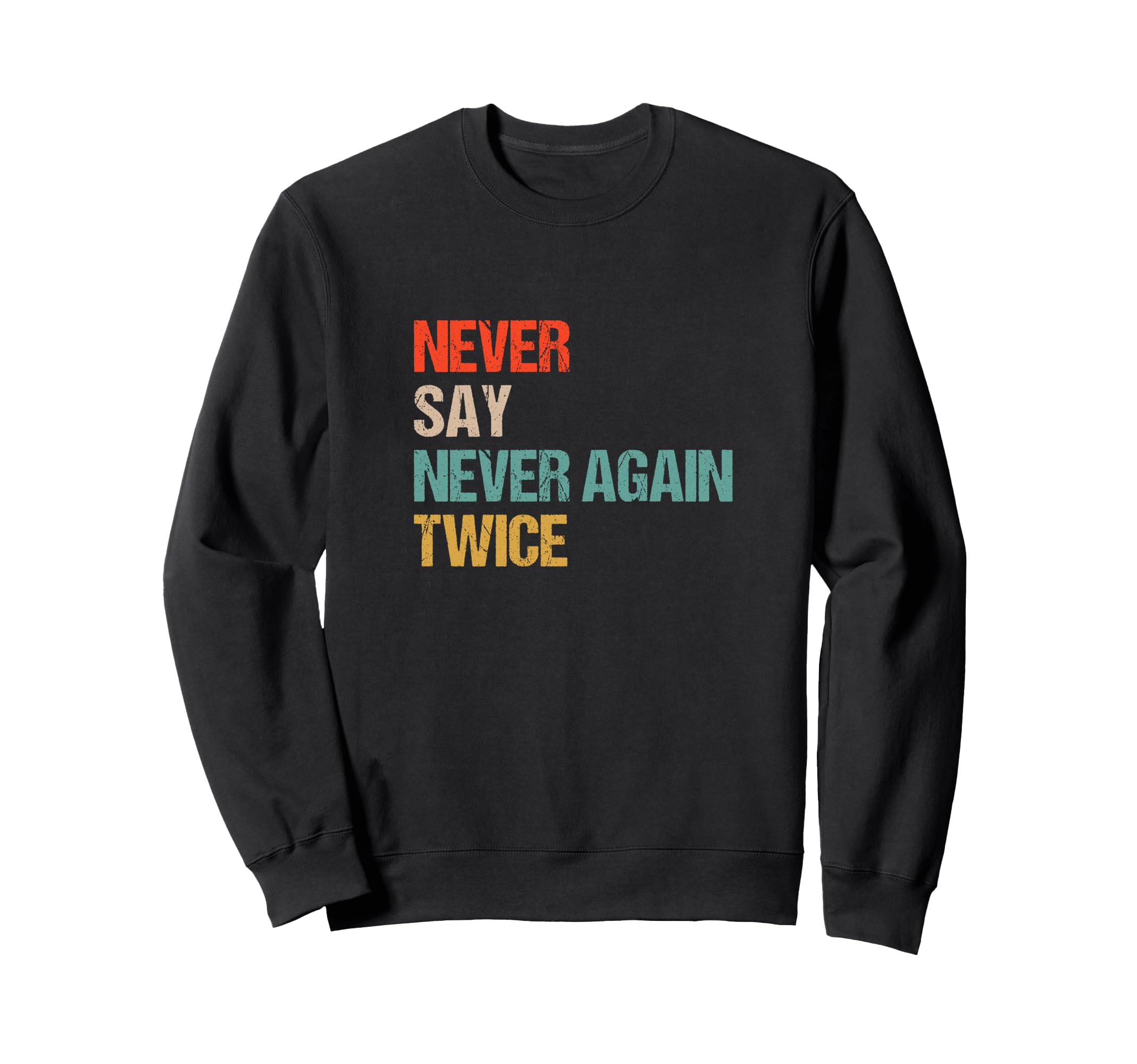 Never Say Never Again Twice Sweatshirt - Novelty Apparel Men Women - T-Shirt, Sweatshirt, Hoodie