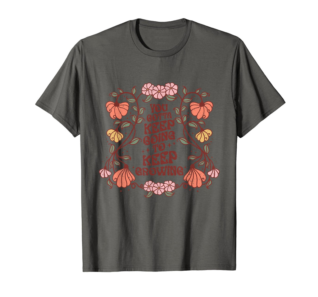 You Gotta Keep Going To Keep Growing T-Shirt - Graphic Print Unisex - T-Shirt, Sweatshirt, Hoodie