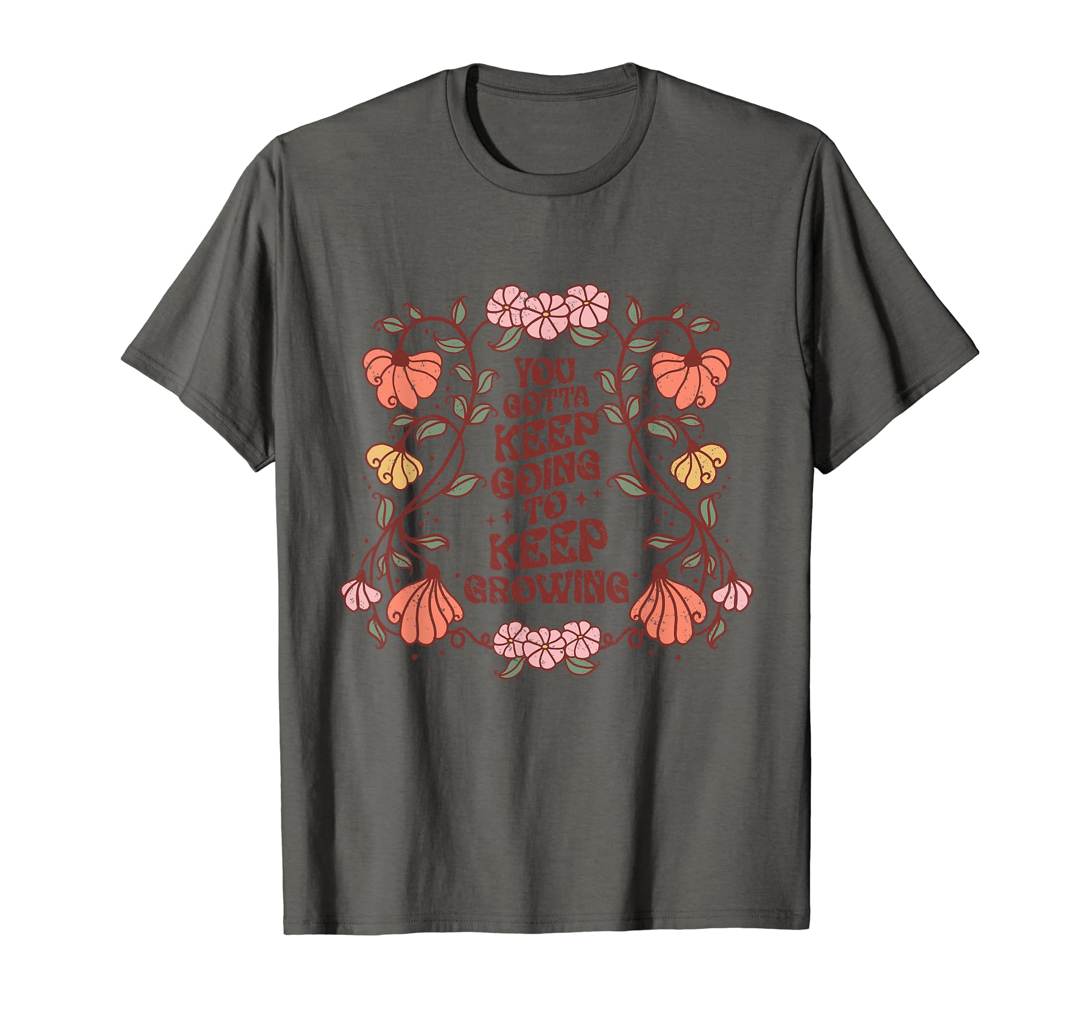 You Gotta Keep Going To Keep Growing T-Shirt - Graphic Print Unisex - T-Shirt, Sweatshirt, Hoodie