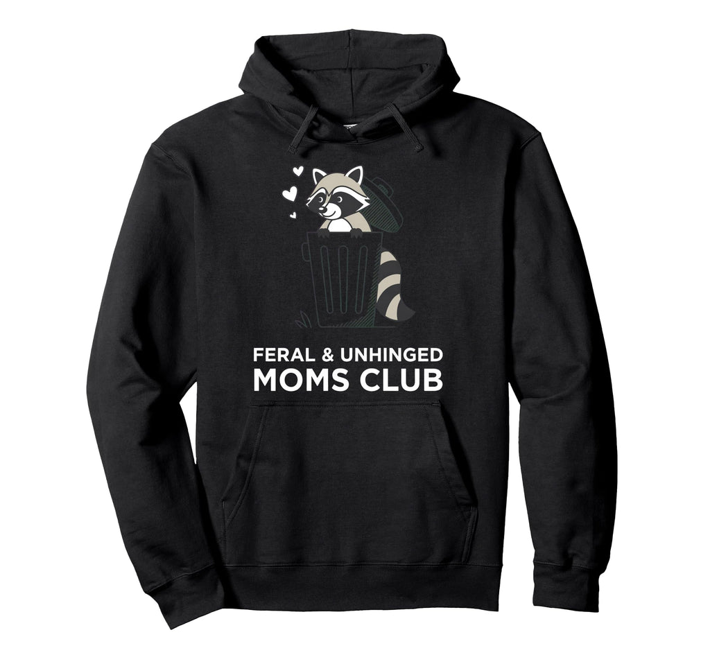 Feral Unhinged Moms Club Raccoon Mom Hoodie - Fun Novelty Design Men Women - T-Shirt, Sweatshirt, Hoodie