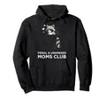 Feral Unhinged Moms Club Raccoon Mom Hoodie - Fun Novelty Design Men Women - T-Shirt, Sweatshirt, Hoodie