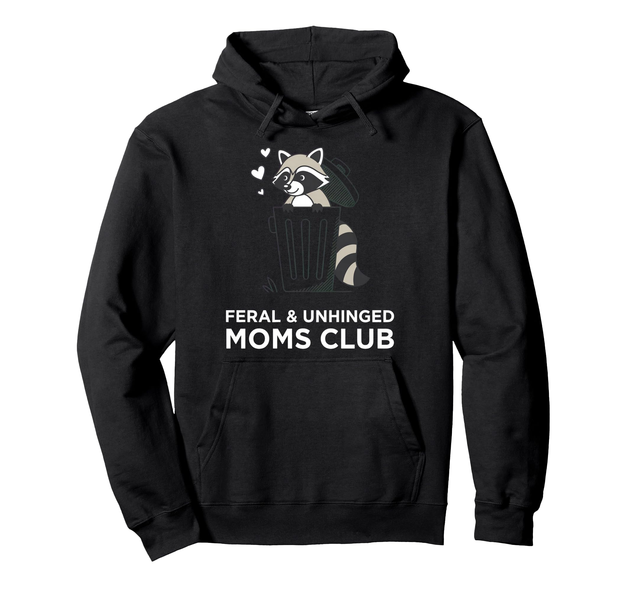 Feral Unhinged Moms Club Raccoon Mom Hoodie - Fun Novelty Design Men Women - T-Shirt, Sweatshirt, Hoodie