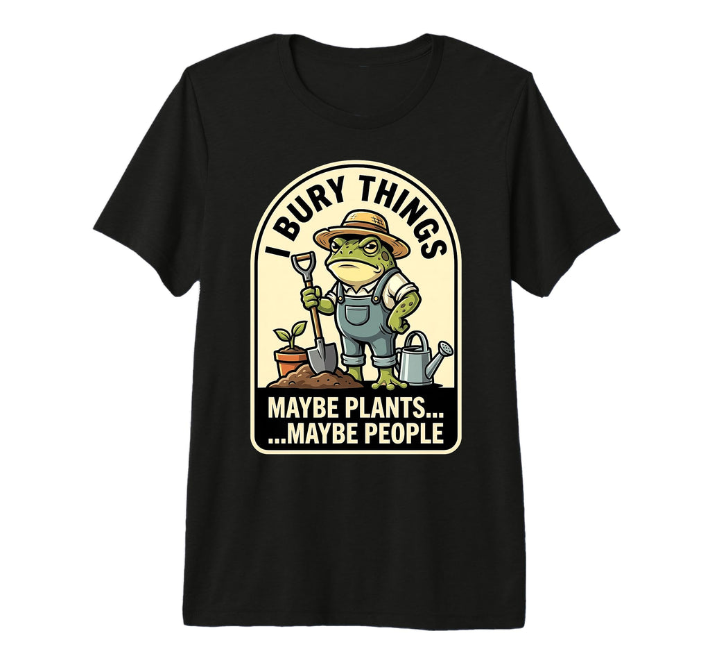 Funny Toad Gardener I Bury Things T-Shirt - Fun Novelty Design Unisex - T-Shirt, Sweatshirt, Hoodie