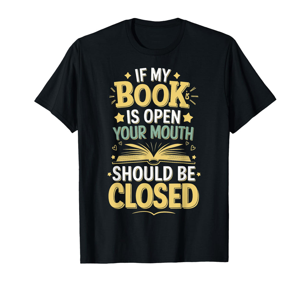 If My Book Is Open Your Mouth Should T-Shirt - Trendy Graphic for Adults - T-Shirt, Sweatshirt, Hoodie