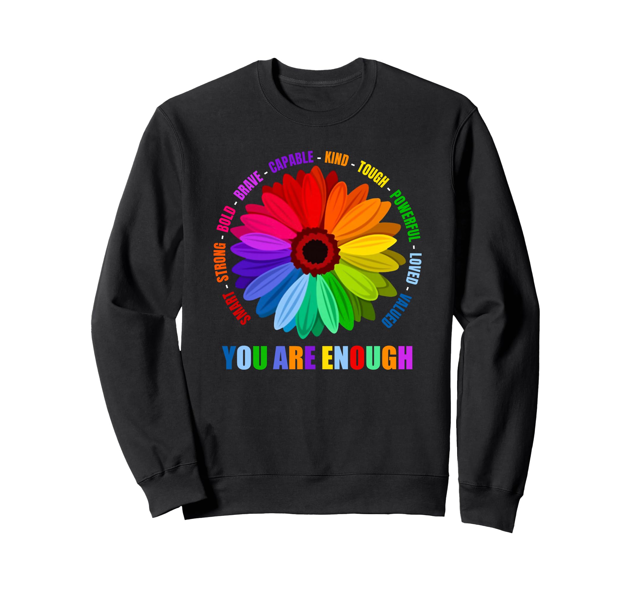 You Are Enough Flower Rainbow Sweatshirt - Streetwear Style Men Women - T-Shirt, Sweatshirt, Hoodie