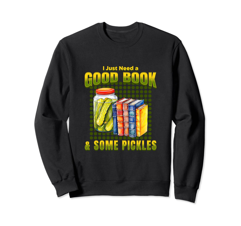 I Just Need Good Book And Some Sweatshirt - Fun Novelty Design Unisex - T-Shirt, Sweatshirt, Hoodie