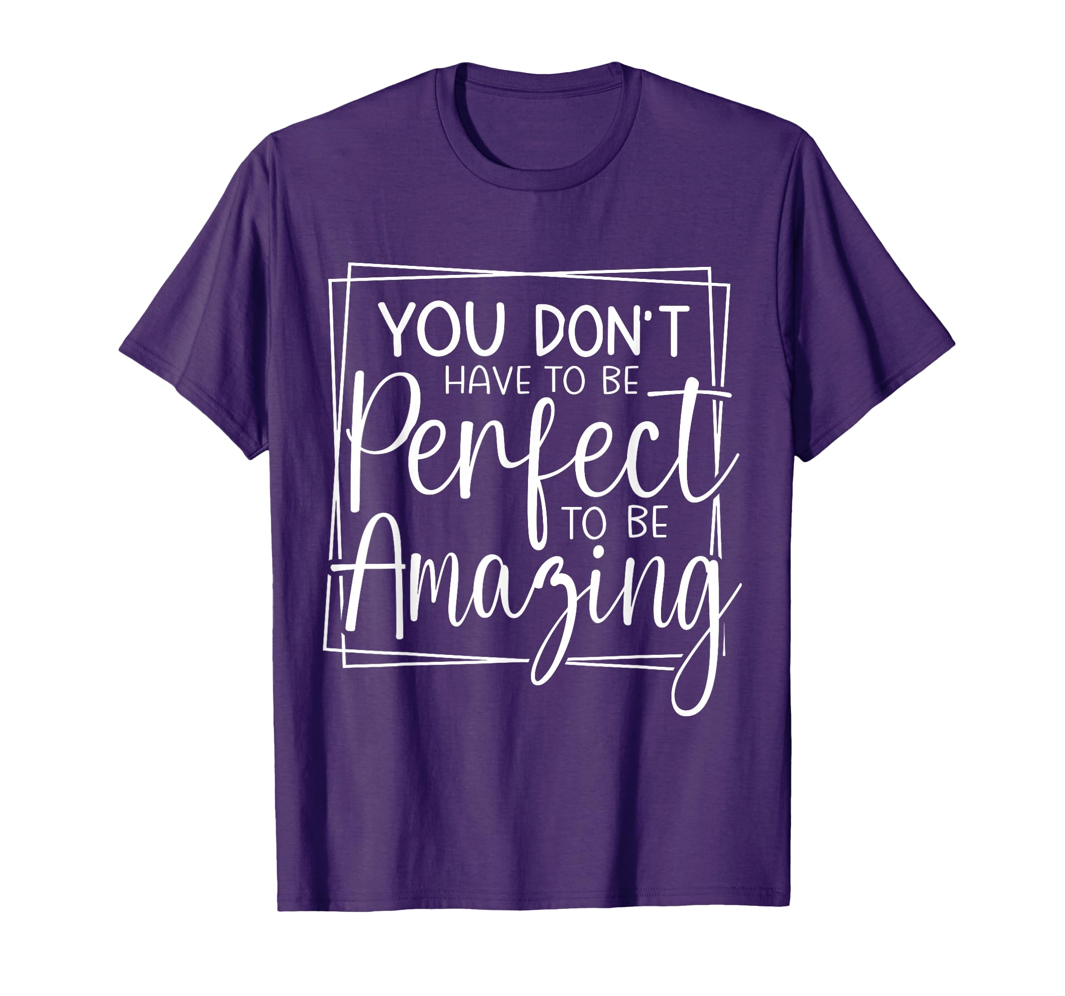 You Dont Have To Be To Be Amazing T-Shirt - Casual Everyday Wear Men Women - T-Shirt, Sweatshirt, Hoodie
