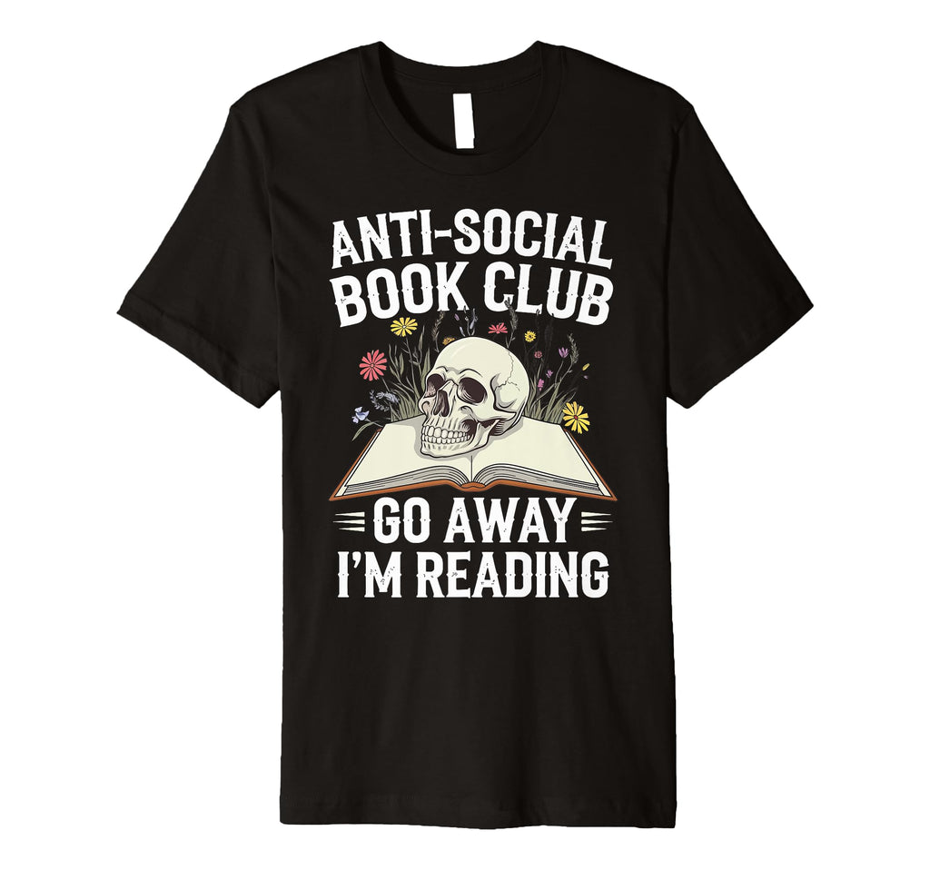 Anti Social Book Club Go Away Im Reading T-Shirt - Unique Graphic Unisex - T-Shirt, Sweatshirt, Hoodie