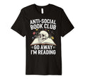Anti Social Book Club Go Away Im Reading T-Shirt - Unique Graphic Unisex - T-Shirt, Sweatshirt, Hoodie