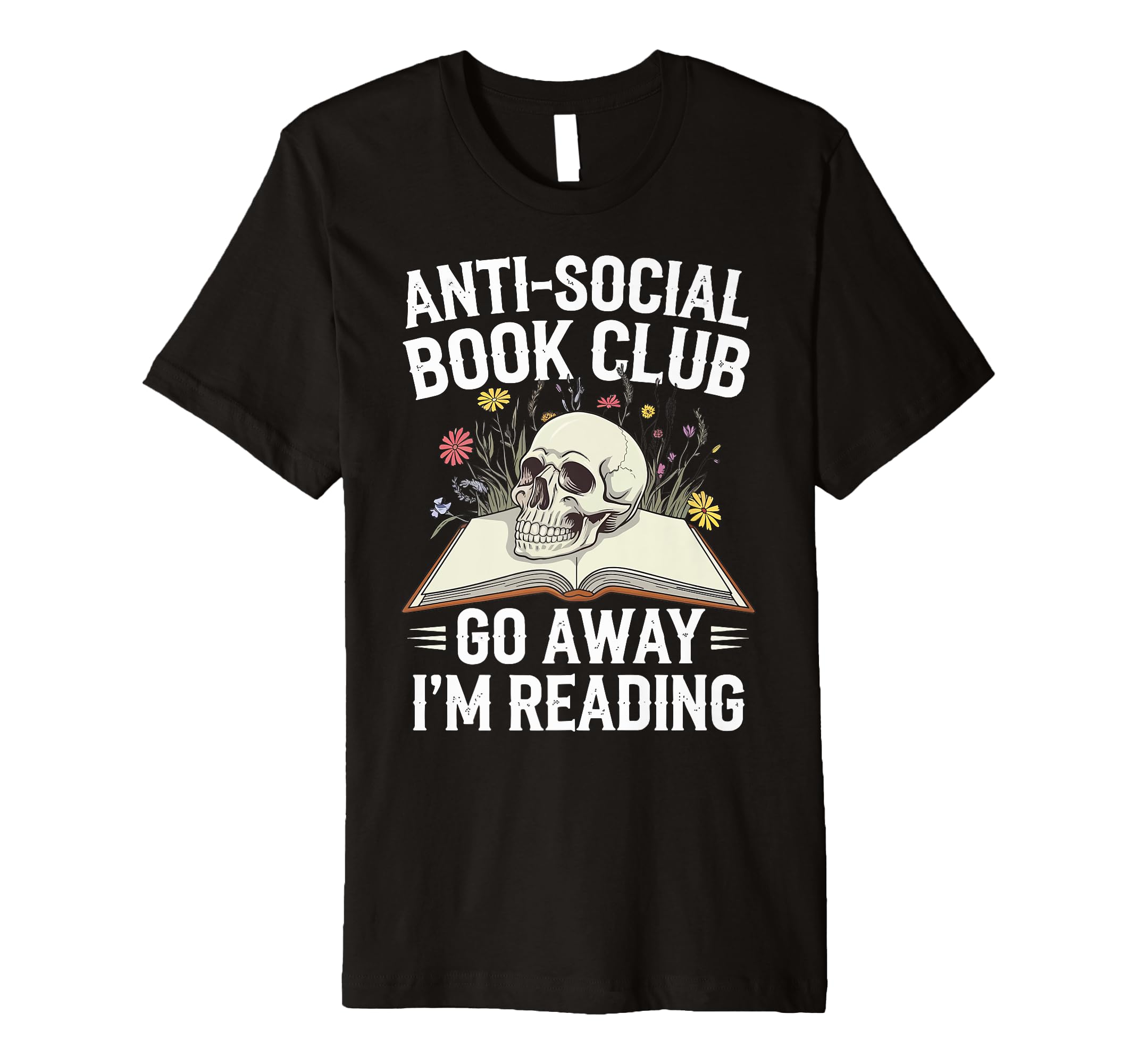 Anti Social Book Club Go Away Im Reading T-Shirt - Unique Graphic Unisex - T-Shirt, Sweatshirt, Hoodie