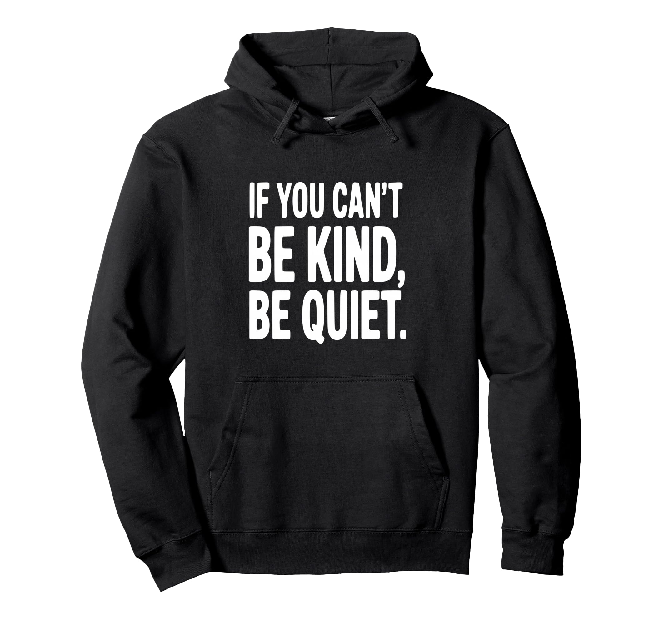 If You Cant Be Kind Be Quiet Hoodie - Fun Novelty Design Unisex - T-Shirt, Sweatshirt, Hoodie
