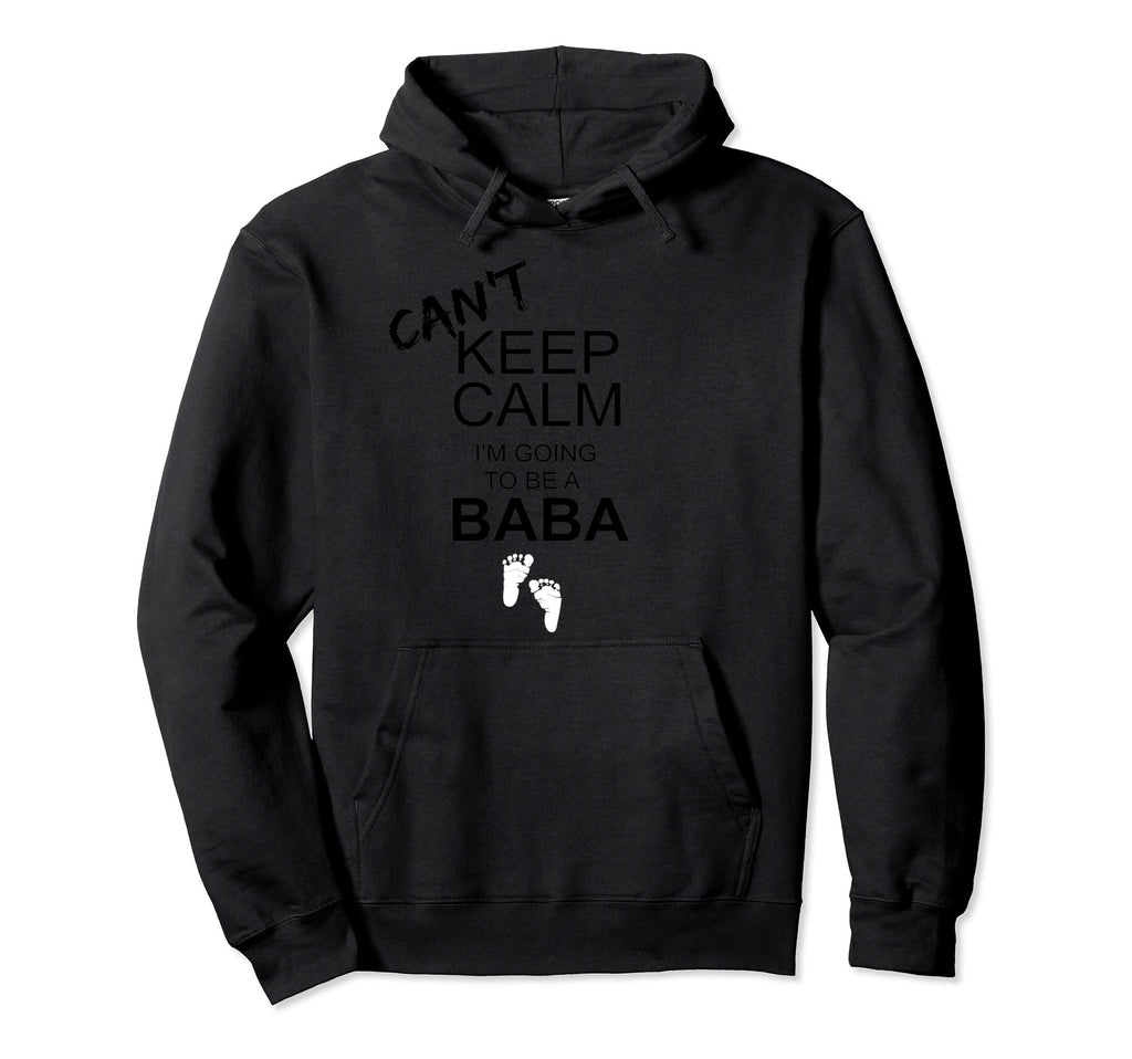 Cant Keep Calm Im Going To Be Baba Hoodie - Streetwear Style Men Women - T-Shirt, Sweatshirt, Hoodie