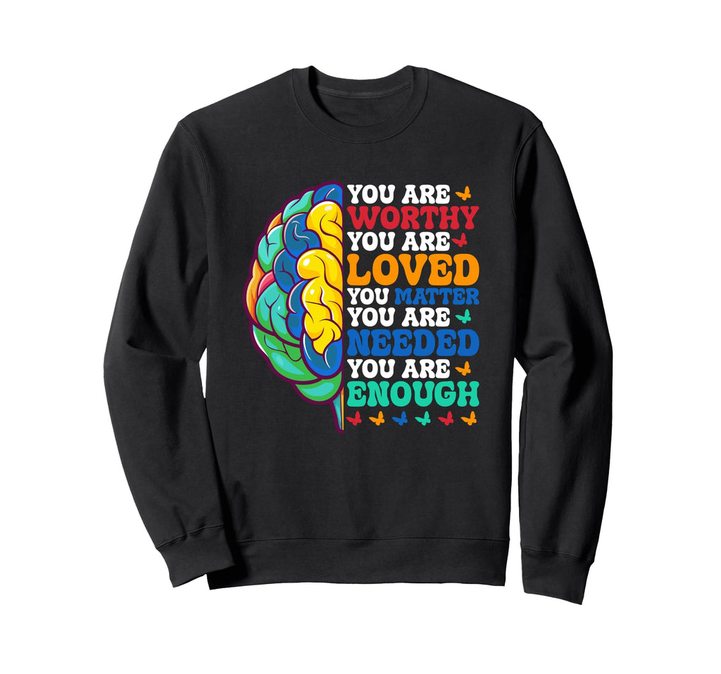 You Are Worthy Loved Matter Needed Sweatshirt - Novelty Apparel for Adults - T-Shirt, Sweatshirt, Hoodie