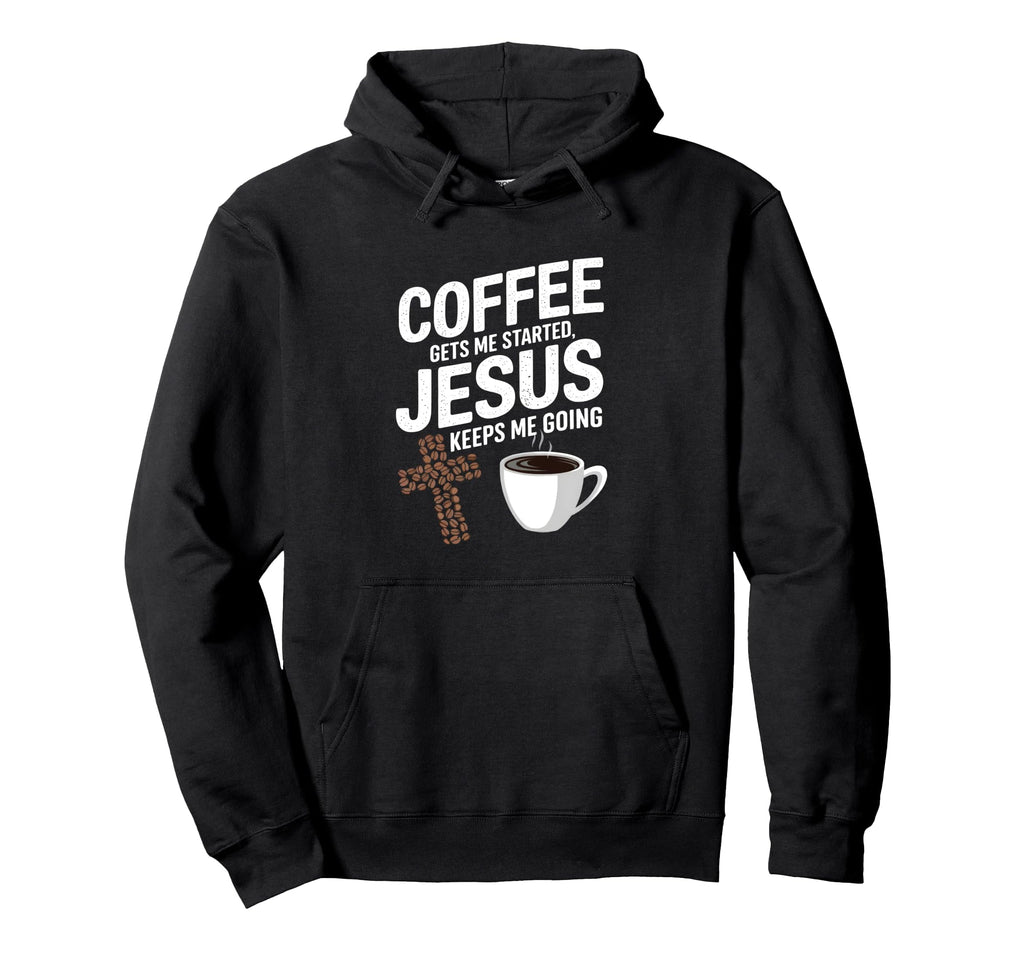 Coffee Gets Me Started Jesus Keeps Me Hoodie - Minimalist Print for Adults - T-Shirt, Sweatshirt, Hoodie