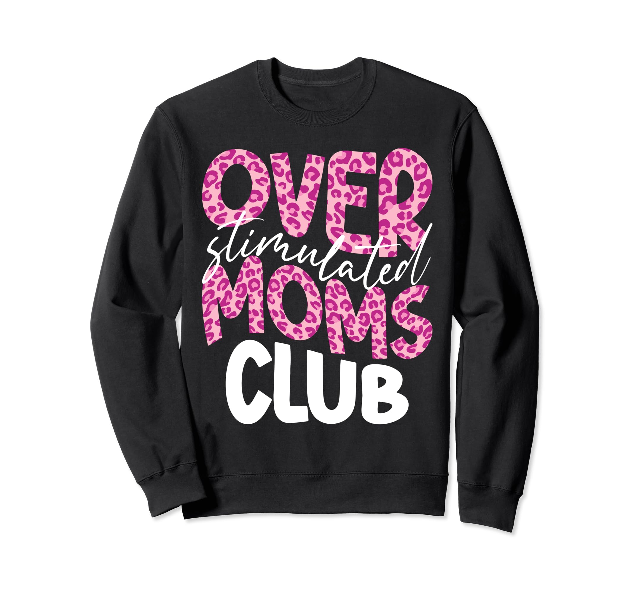 Overstimulated Moms Club Funny Sweatshirt - Novelty Apparel for Adults - T-Shirt, Sweatshirt, Hoodie