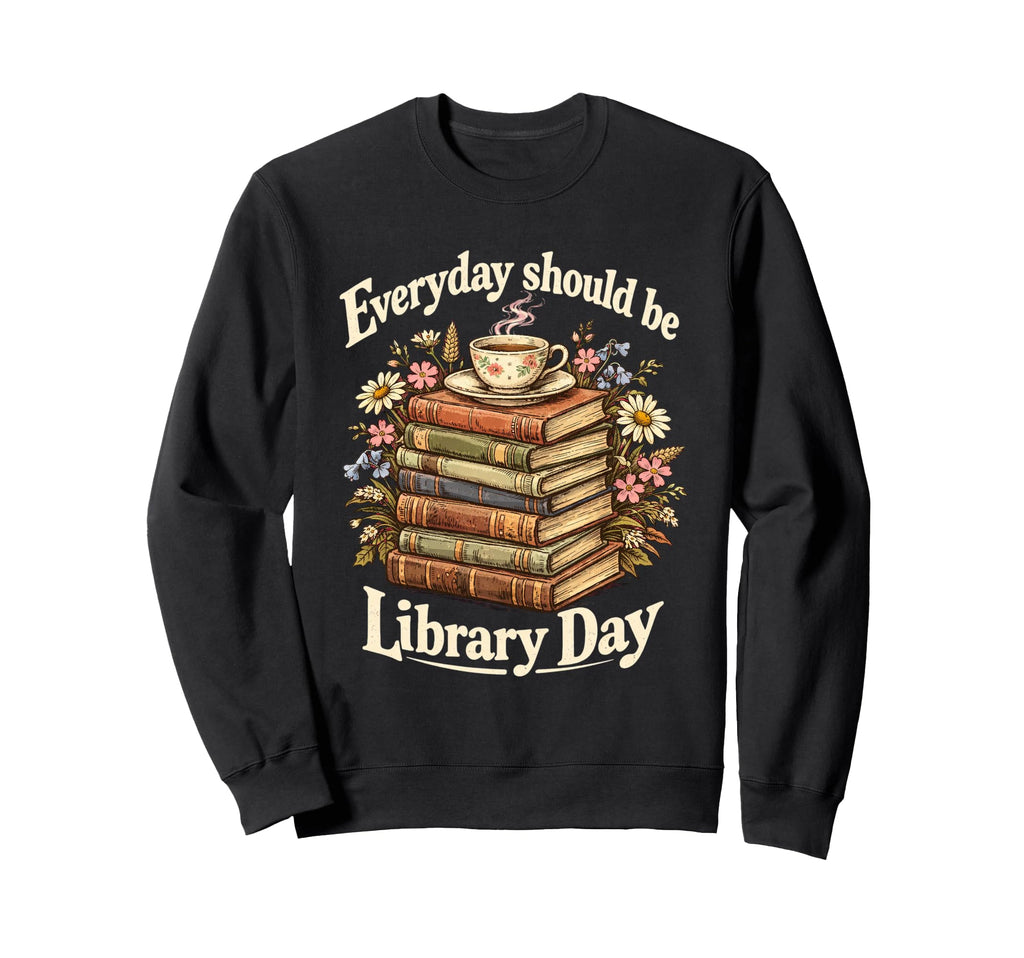 Every Day Should Be Library Day Sweatshirt - Minimalist Print for Adults - T-Shirt, Sweatshirt, Hoodie