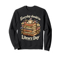 Every Day Should Be Library Day Sweatshirt - Minimalist Print for Adults - T-Shirt, Sweatshirt, Hoodie