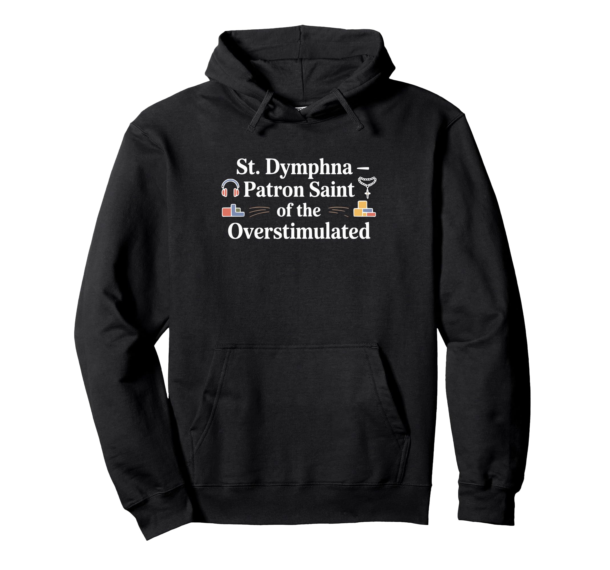 St Dymphna Overstimulated Catholic Mom Hoodie - Trendy Graphic Men Women - T-Shirt, Sweatshirt, Hoodie