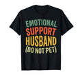 Emotional Support Husband Do Not Pet Funny T-Shirt - Unique Graphic Unisex - T-Shirt, Sweatshirt, Hoodie